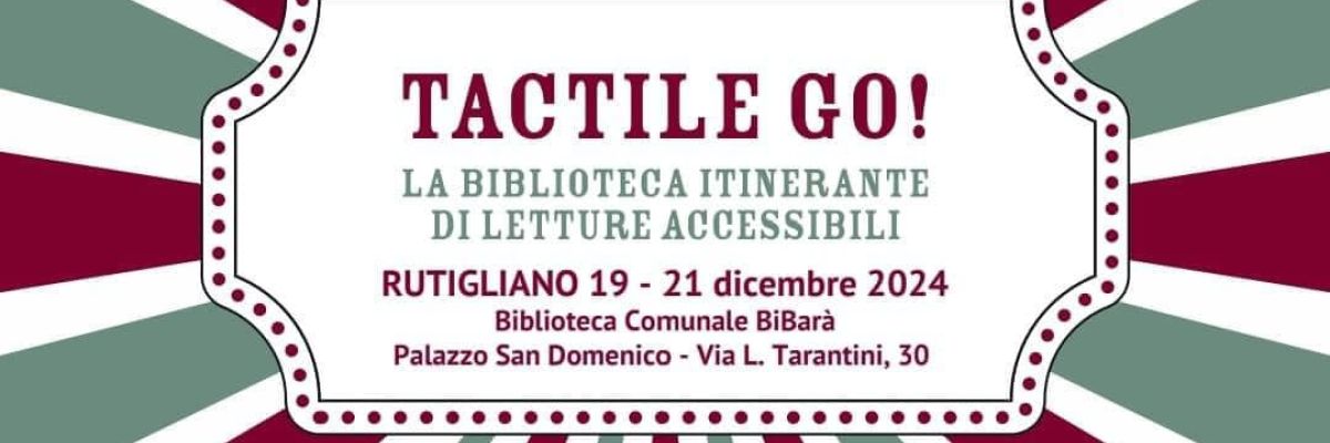 Dal 19 al 21 dicembre arriva a Rutigliano (BA) TACTILE GO! La biblioteca itinerante di letture accessibili alla Biblioteca Comunale di Bibarà